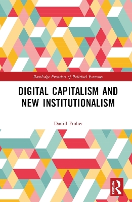 Digital Capitalism and New Institutionalism - Daniil Frolov
