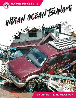 Major Disasters: Indian Ocean Tsunami - Annette M. Clayton