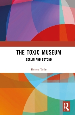 The Toxic Museum - Helene Tello