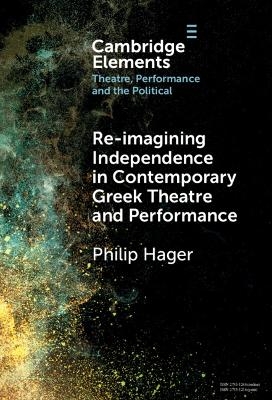 Re-imagining Independence in Contemporary Greek Theatre and Performance - Philip Hager