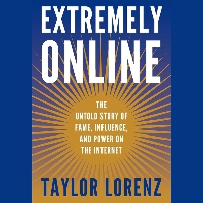 Extremely Online - Taylor Lorenz