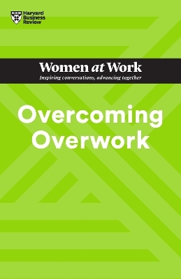 Overcoming Overwork (HBR Women at Work Series) -  Harvard Business Review, Heidi Grant, Deborah Grayson Riegel, Amy Gallo, Mandy O'Neill