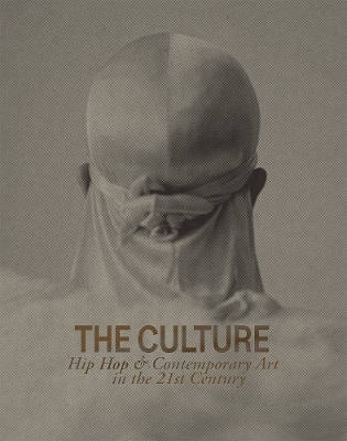 The Culture: Hip Hop & Contemporary Art in the 21st Century - 