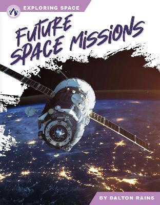 Exploring Space: Future Space Missions - Dalton Rains