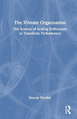 The Vibrant Organisation - Duncan Wardley