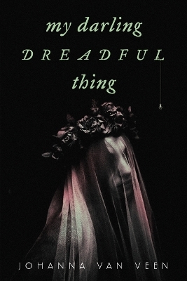 My Darling Dreadful Thing - Johanna van Veen