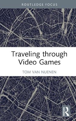 Traveling through Video Games - Tom van Nuenen