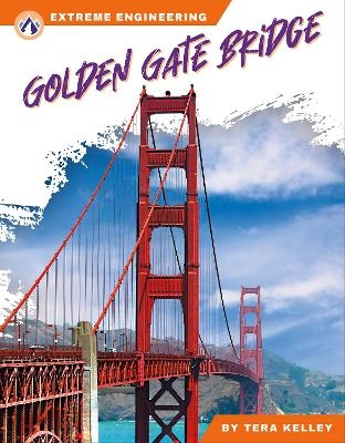Extreme Engineering: Golden Gate Bridge - Tera Kelley