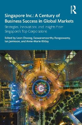 Singapore Inc.: A Century of Business Success in Global Markets - 