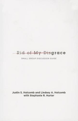 Rid of My Disgrace - Justin S Holcomb, Lindsey A Holcomb