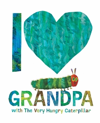 I Love Grandpa with The Very Hungry Caterpillar - Eric Carle