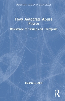 How Autocrats Abuse Power - Richard L. Abel