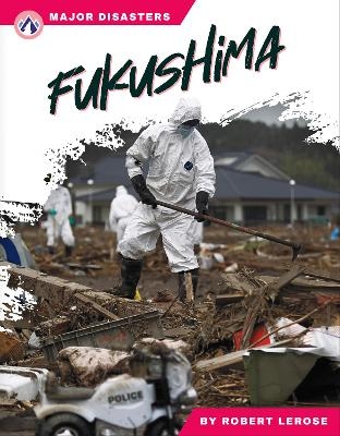 Major Disasters: Fukushima - Robert Lerose