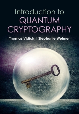 Introduction to Quantum Cryptography - Thomas Vidick, Stephanie Wehner