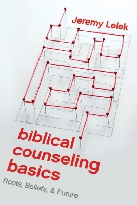 Biblical Counseling Basics - Jeremy Lelek