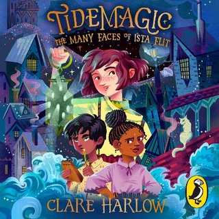 Tidemagic: The Many Faces of Ista Flit - Clare Harlow; Clare Harlow