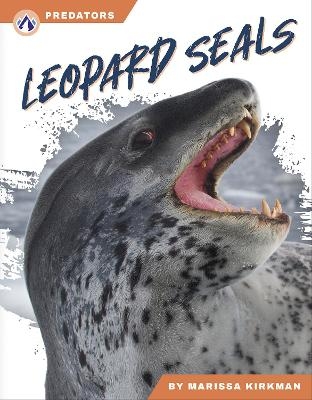 Predators: Leopard Seals - Marissa Kirkman