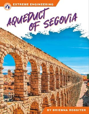 Extreme Engineering: Aqueduct of Segovia - Brienna Rossiter