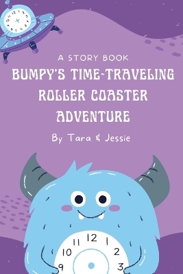 Bumpy's Time-Traveling Roller Coaster Adventure - Jessie Johnson, Tara Johnson