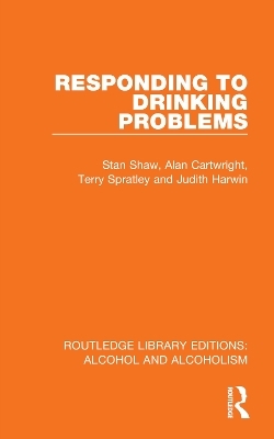 Responding to Drinking Problems - Stan Shaw, Alan Cartwright, Terry Spratley, Judith Harwin