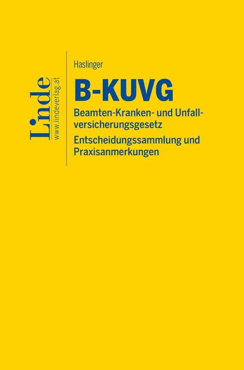 B-KUVG | Beamten-Kranken- und Unfallversicherungsgesetz - Entscheidungssammlung und Praxisanmerkungen - Paul Haslinger