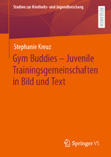 Gym Buddies – Juvenile Trainingsgemeinschaften in Bild und Text - Stephanie Kreuz