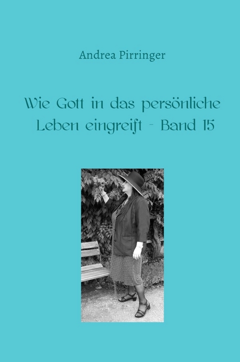 Wie Gott in das persönliche Leben eingreift / Wie Gott in das persönliche Leben eingreift - Band 15 - Andrea Pirringer