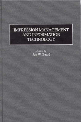 Impression Management and Information Technology -  Beard Jon W. Beard