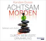 Achtsam morden durch bewusste Ernährung - Karsten Dusse