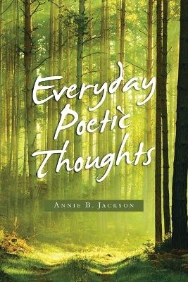 Everyday Poetic Thoughts - Annie B Jackson