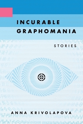 Incurable Graphomania - Anna Krivolapova