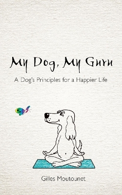 My Dog, My Guru - Gilles Moutounet