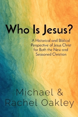 Who Is Jesus? - Michael Oakley, Rachel Oakley