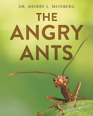 The Angry Ants - Dr Sherry L Meinberg