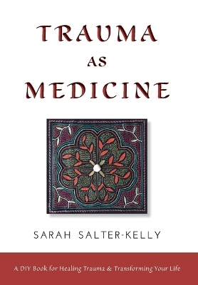 Trauma as Medicine - Sarah Salter-Kelly