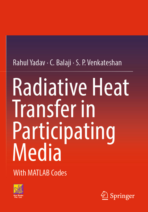 Radiative Heat Transfer in Participating Media - Rahul Yadav, C. Balaji, S. P. Venkateshan