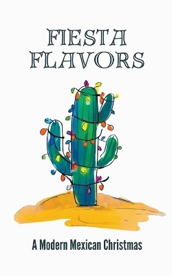 Fiesta Flavors - A Modern Mexican Christmas - Coledown Kitchen