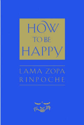 How to Be Happy - Rinpoche Zopa Lama Thubten