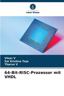 64-Bit-RISC-Prozessor mit VHDL - Vikas V, Sai Krishna Teja, Tharun V