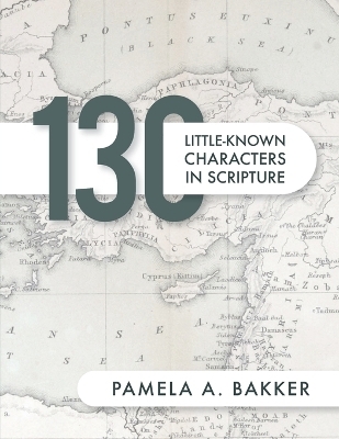 130 Little-Known Bible Characters in Scripture - Pamela A Bakker