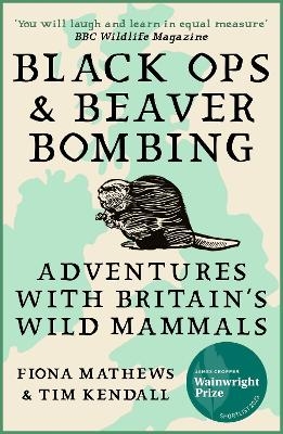 Black Ops and Beaver Bombing - Fiona Mathews, Tim Kendall