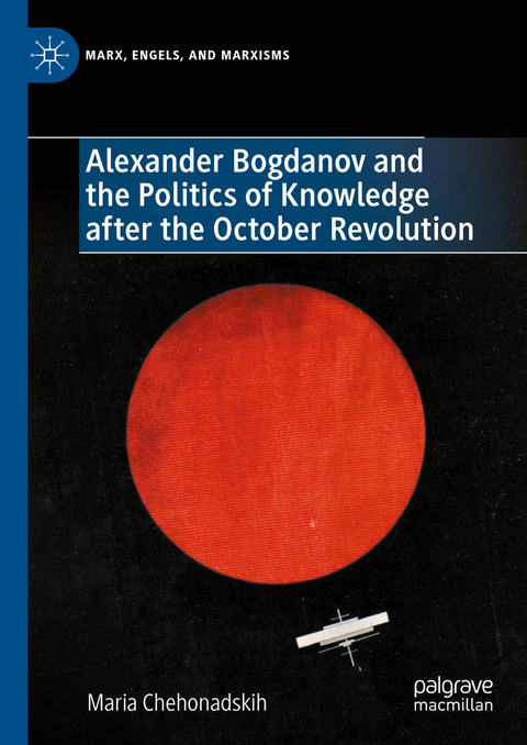 Alexander Bogdanov and the Politics of Knowledge after the October Revolution - Maria Chehonadskih