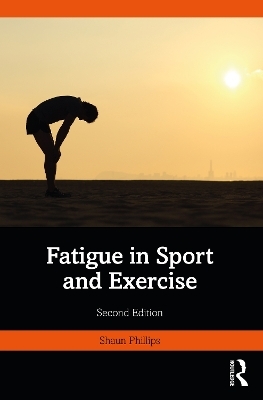 Fatigue in Sport and Exercise - Shaun Phillips