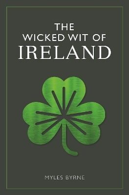 The Wicked Wit of Ireland - Myles Byrne