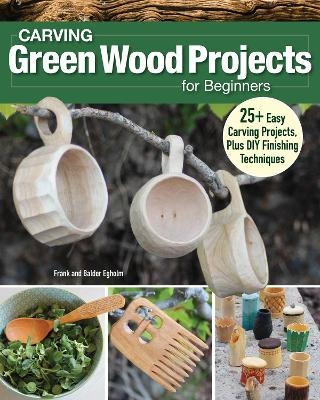 Carving Green Wood Projects for Beginners - Frank Egholm