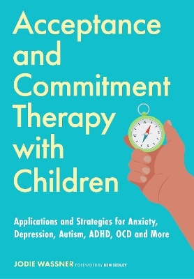 Acceptance and Commitment Therapy with Children - Jodie Wassner