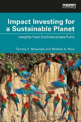 Impact Investing for a Sustainable Planet - Tammy E. Newmark, Michele A. Pena