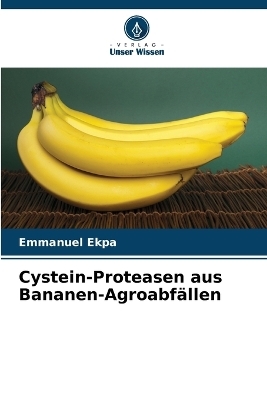 Cystein-Proteasen aus Bananen-Agroabfällen - Emmanuel Ekpa