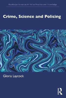 Crime, Science and Policing - Gloria Laycock