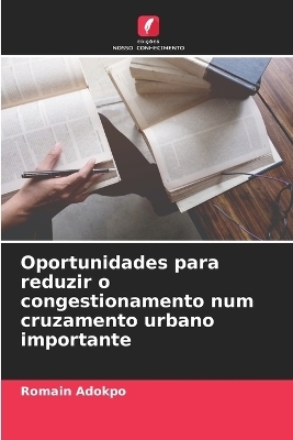 Oportunidades para reduzir o congestionamento num cruzamento urbano importante - Romain Adokpo